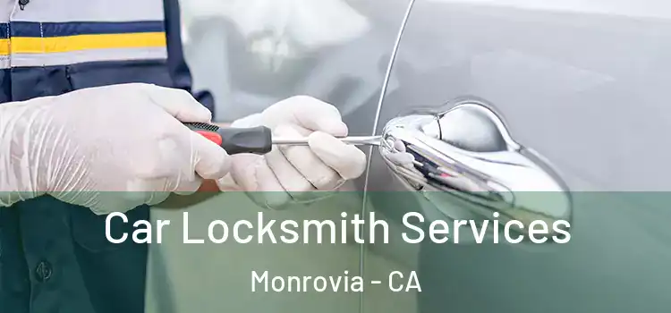 Car Locksmith Services Monrovia - CA