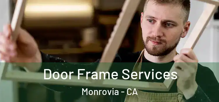 Door Frame Services Monrovia - CA