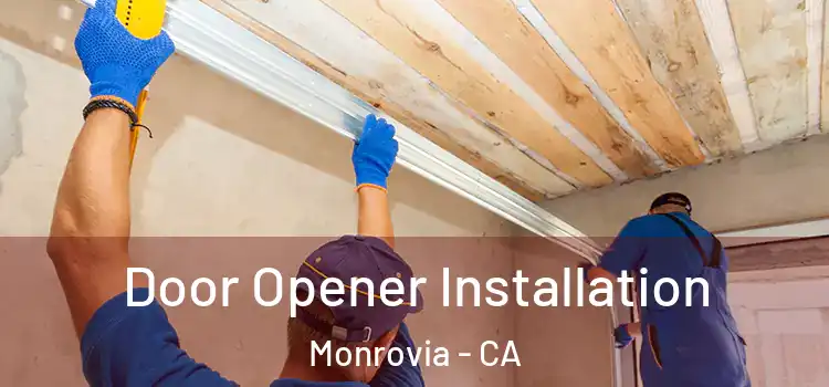  Door Opener Installation Monrovia - CA