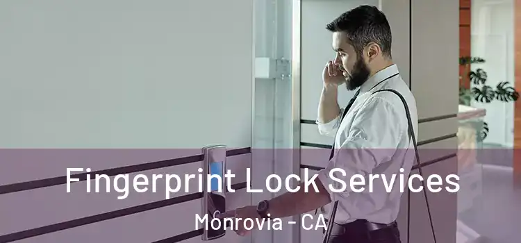 Fingerprint Lock Services Monrovia - CA