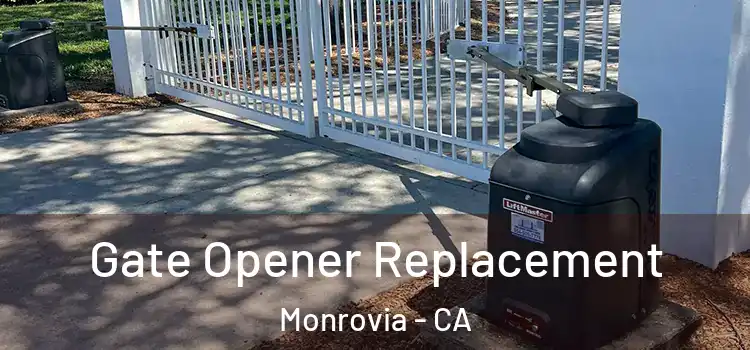 Gate Opener Replacement Monrovia - CA