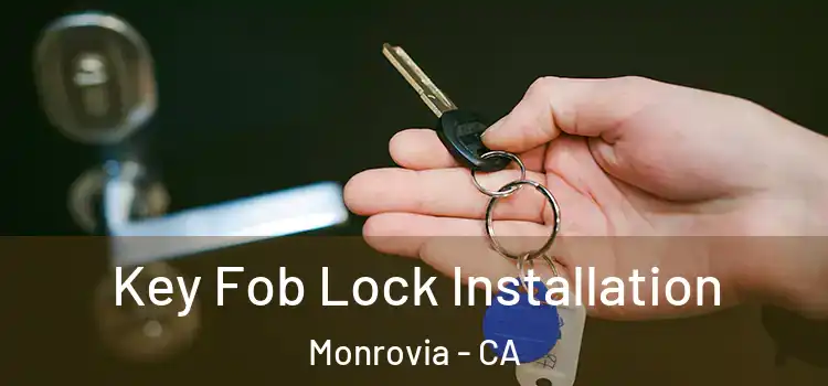 Key Fob Lock Installation Monrovia - CA