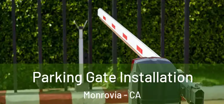 Parking Gate Installation Monrovia - CA